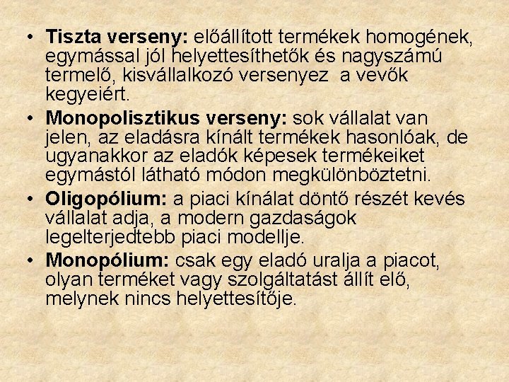  • Tiszta verseny: előállított termékek homogének, egymással jól helyettesíthetők és nagyszámú termelő, kisvállalkozó