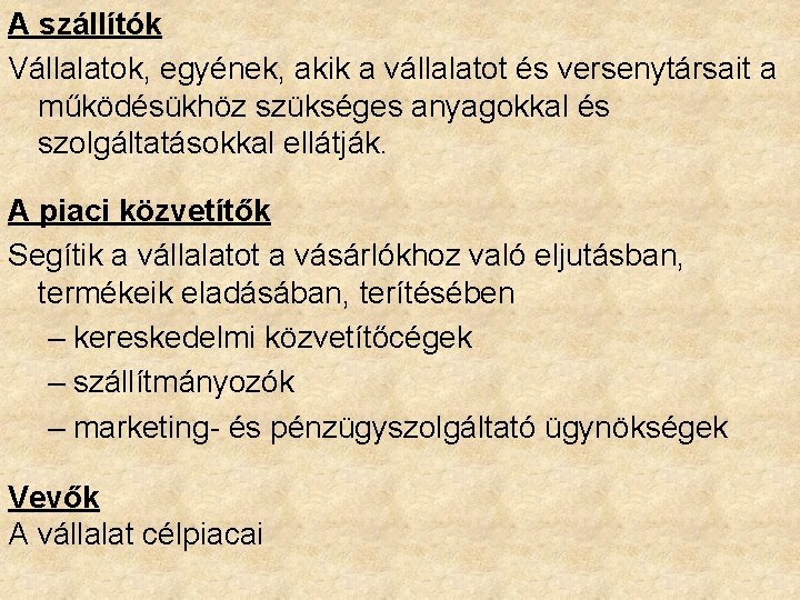 A szállítók Vállalatok, egyének, akik a vállalatot és versenytársait a működésükhöz szükséges anyagokkal és