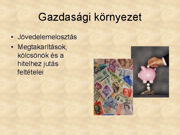 Gazdasági környezet • Jövedelemelosztás • Megtakarítások, kölcsönök és a hitelhez jutás feltételei 