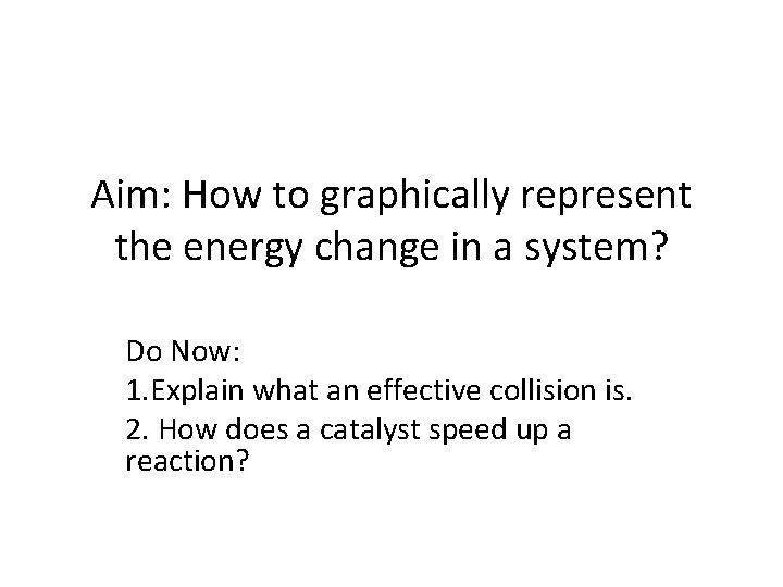 Aim: How to graphically represent the energy change in a system? Do Now: 1.