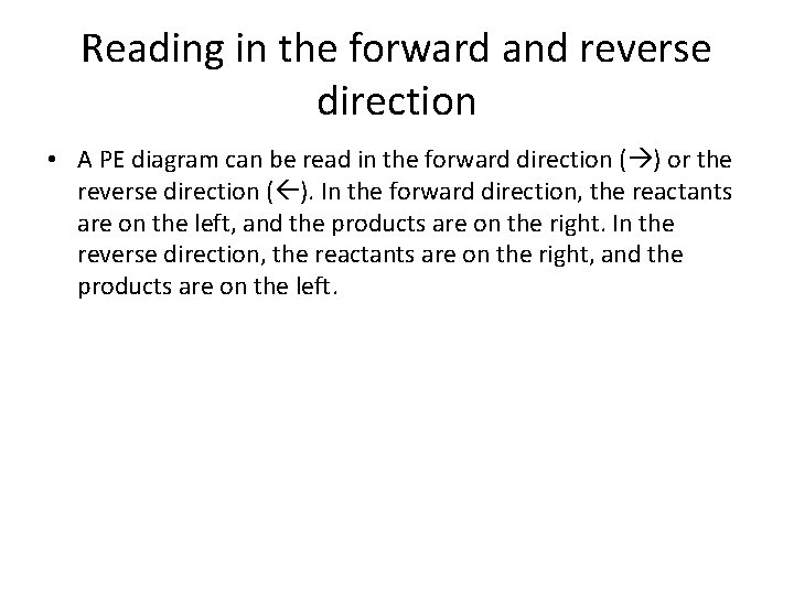 Reading in the forward and reverse direction • A PE diagram can be read