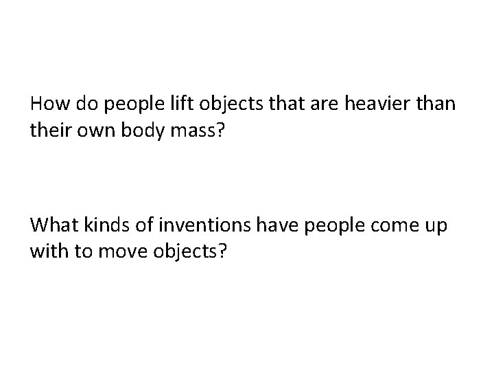 How do people lift objects that are heavier than their own body mass? What