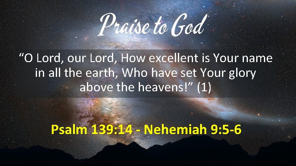 Praise to God “O Lord, our Lord, How excellent is Your name in all