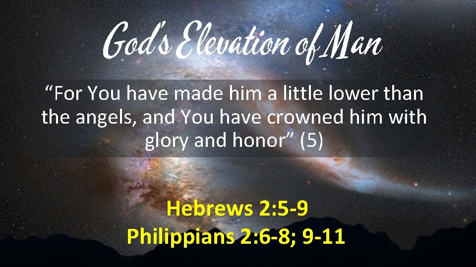 God’s Elevation of Man “For You have made him a little lower than the