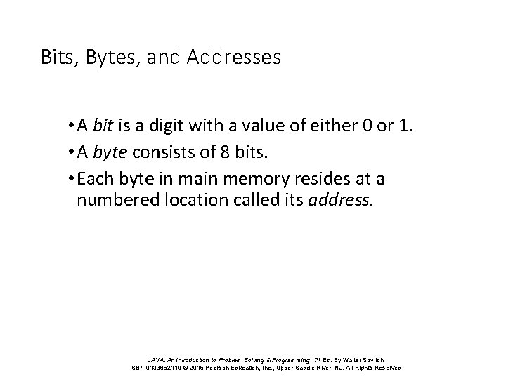Bits, Bytes, and Addresses • A bit is a digit with a value of