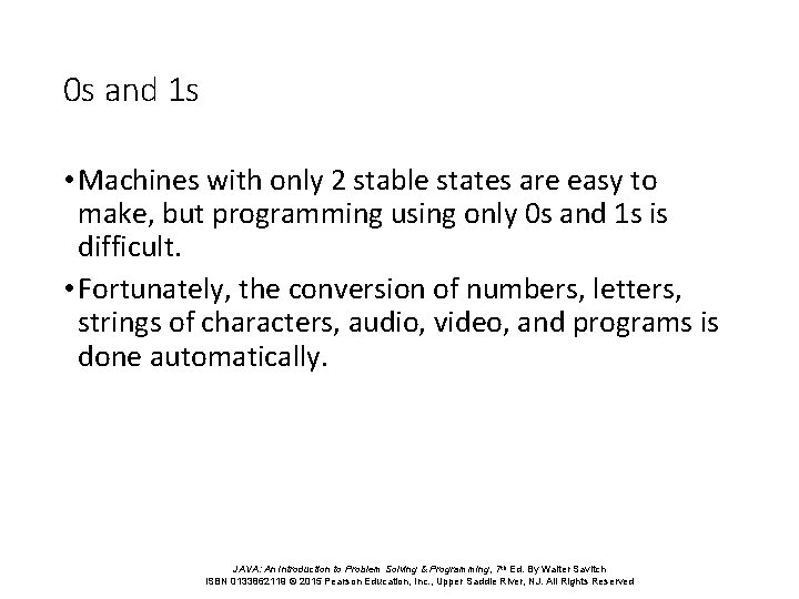 0 s and 1 s • Machines with only 2 stable states are easy