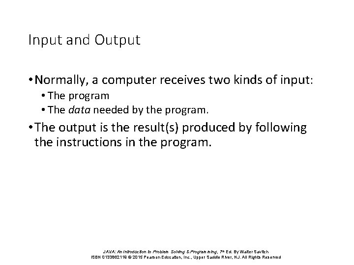 Input and Output • Normally, a computer receives two kinds of input: • The
