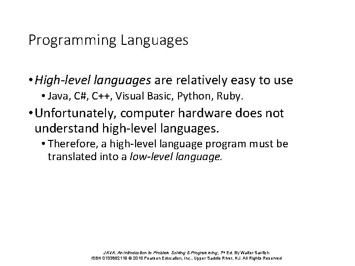 Programming Languages • High-level languages are relatively easy to use • Java, C#, C++,