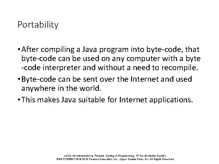 Portability • After compiling a Java program into byte-code, that byte-code can be used