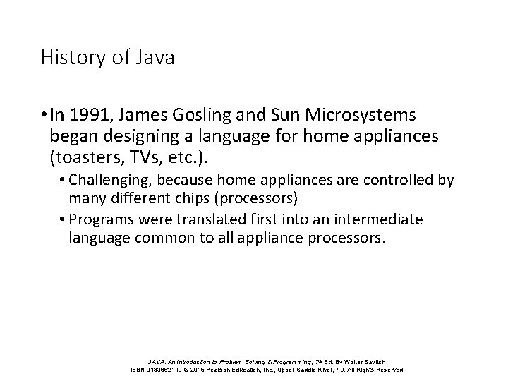 History of Java • In 1991, James Gosling and Sun Microsystems began designing a