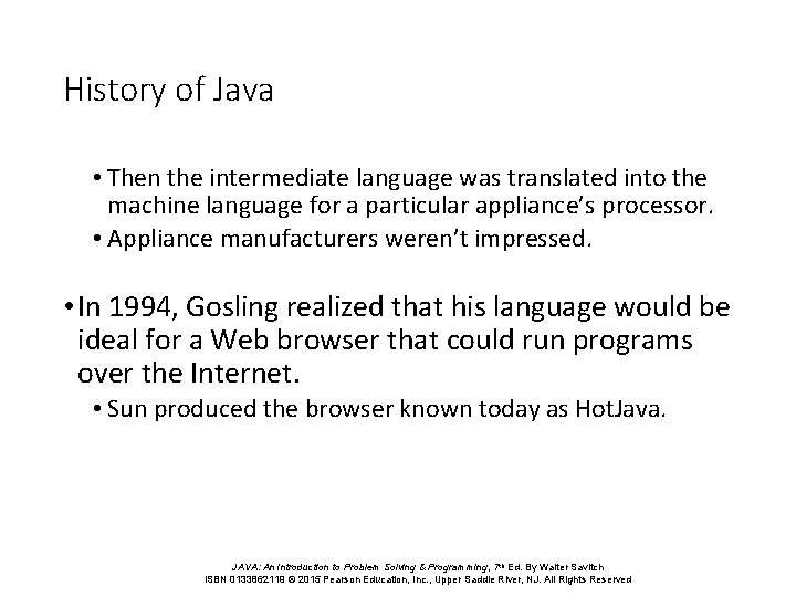 History of Java • Then the intermediate language was translated into the machine language