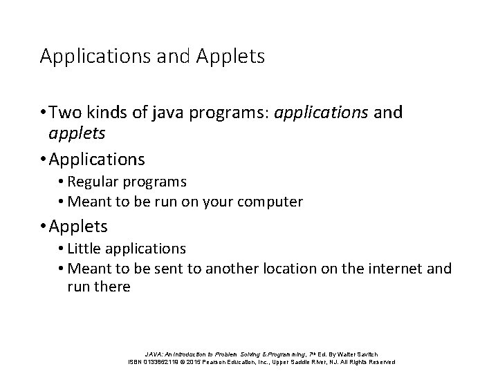 Applications and Applets • Two kinds of java programs: applications and applets • Applications