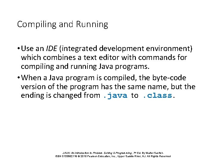 Compiling and Running • Use an IDE (integrated development environment) which combines a text