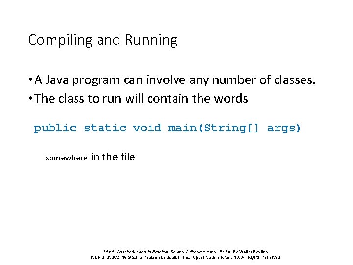 Compiling and Running • A Java program can involve any number of classes. •