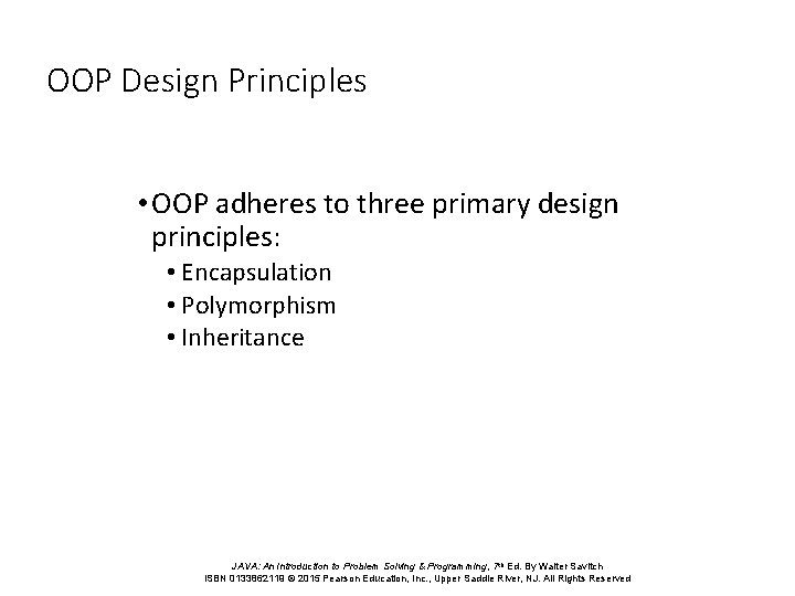 OOP Design Principles • OOP adheres to three primary design principles: • Encapsulation •