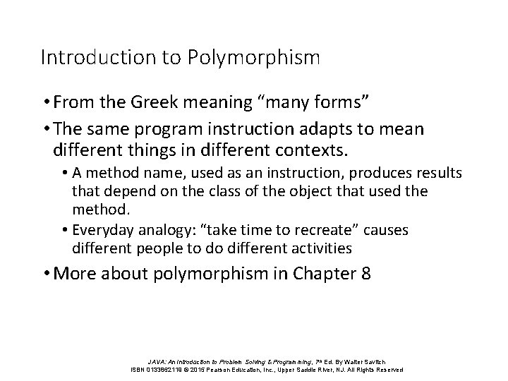 Introduction to Polymorphism • From the Greek meaning “many forms” • The same program