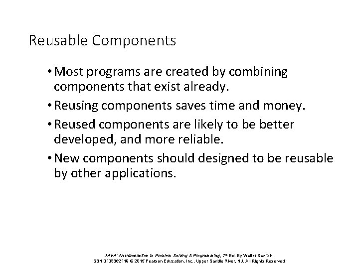 Reusable Components • Most programs are created by combining components that exist already. •
