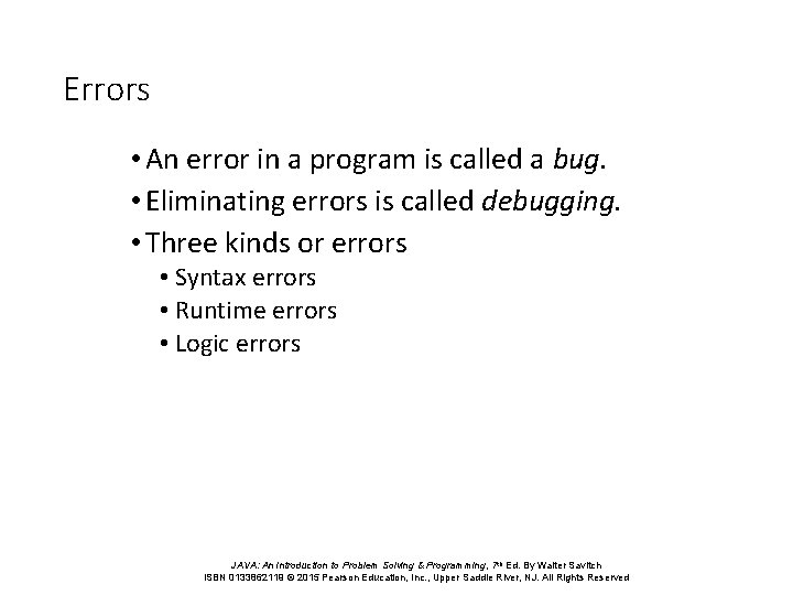 Errors • An error in a program is called a bug. • Eliminating errors
