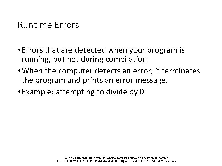 Runtime Errors • Errors that are detected when your program is running, but not