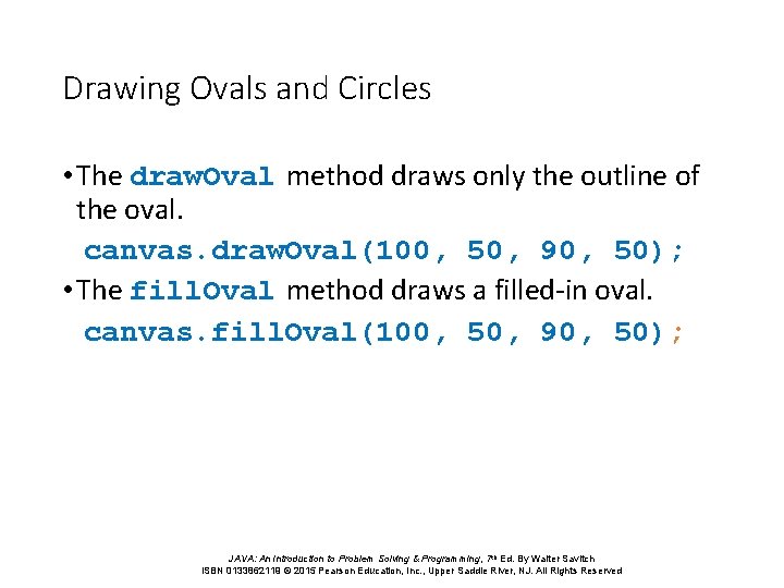 Drawing Ovals and Circles • The draw. Oval method draws only the outline of