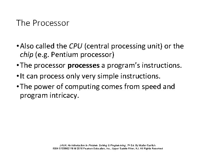 The Processor • Also called the CPU (central processing unit) or the chip (e.