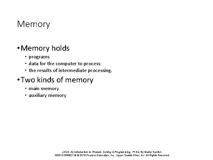 Memory • Memory holds • programs • data for the computer to process •