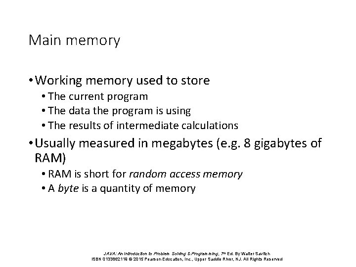 Main memory • Working memory used to store • The current program • The
