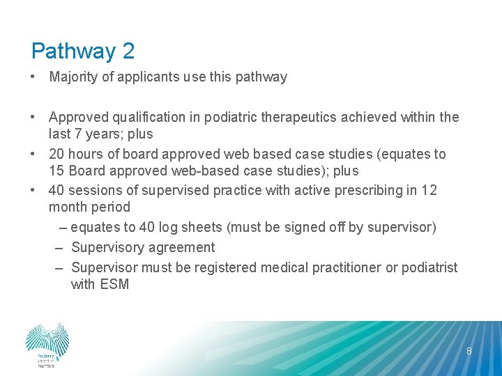 Pathway 2 • Majority of applicants use this pathway • Approved qualification in podiatric