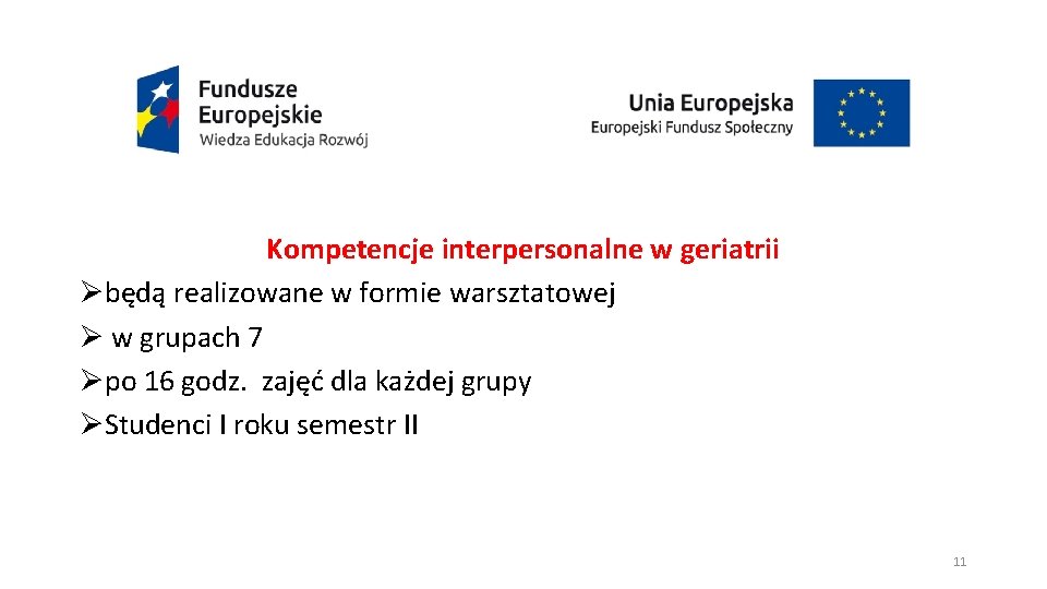 Kompetencje interpersonalne w geriatrii Øbędą realizowane w formie warsztatowej Ø w grupach 7 Øpo