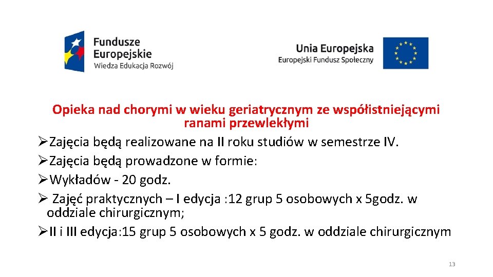 Opieka nad chorymi w wieku geriatrycznym ze współistniejącymi ranami przewlekłymi ØZajęcia będą realizowane na