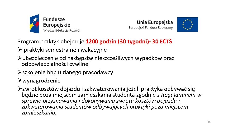 Program praktyk obejmuje 1200 godzin (30 tygodni)- 30 ECTS Ø praktyki semestralne i wakacyjne