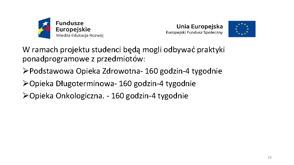 W ramach projektu studenci będą mogli odbywać praktyki ponadprogramowe z przedmiotów: ØPodstawowa Opieka Zdrowotna-