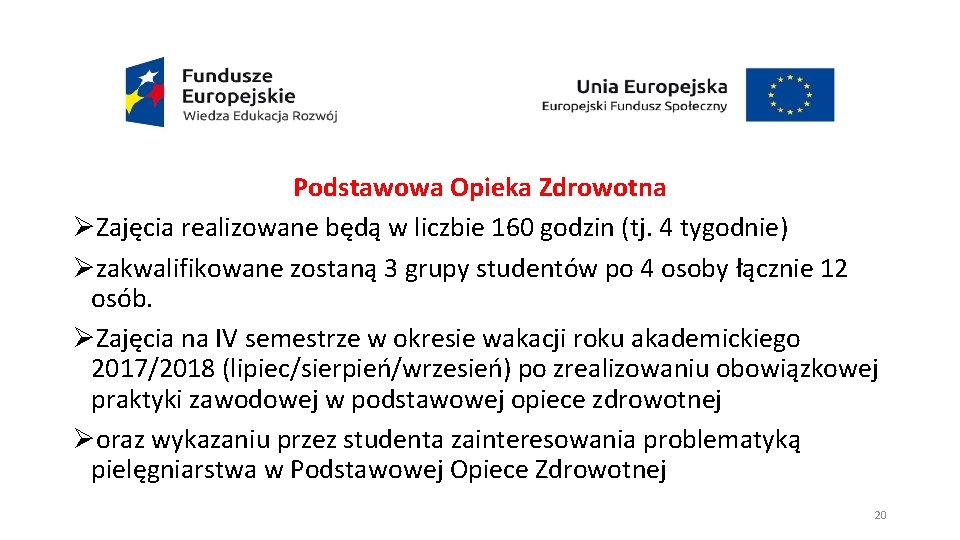 Podstawowa Opieka Zdrowotna ØZajęcia realizowane będą w liczbie 160 godzin (tj. 4 tygodnie) Øzakwalifikowane