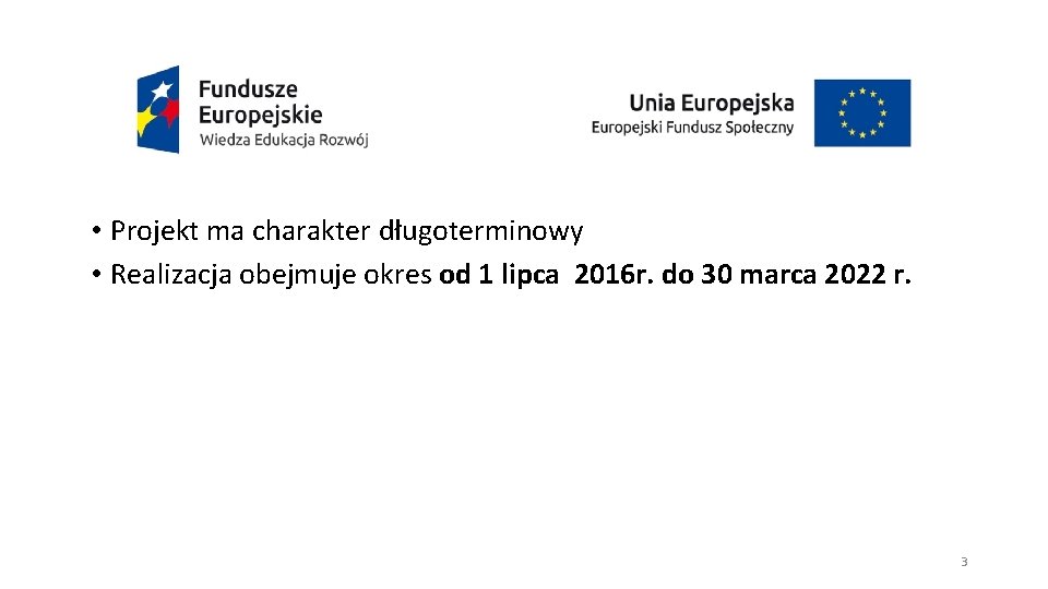  • Projekt ma charakter długoterminowy • Realizacja obejmuje okres od 1 lipca 2016