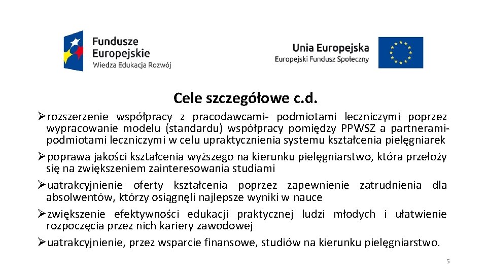 Cele szczegółowe c. d. Ørozszerzenie współpracy z pracodawcami- podmiotami leczniczymi poprzez wypracowanie modelu (standardu)