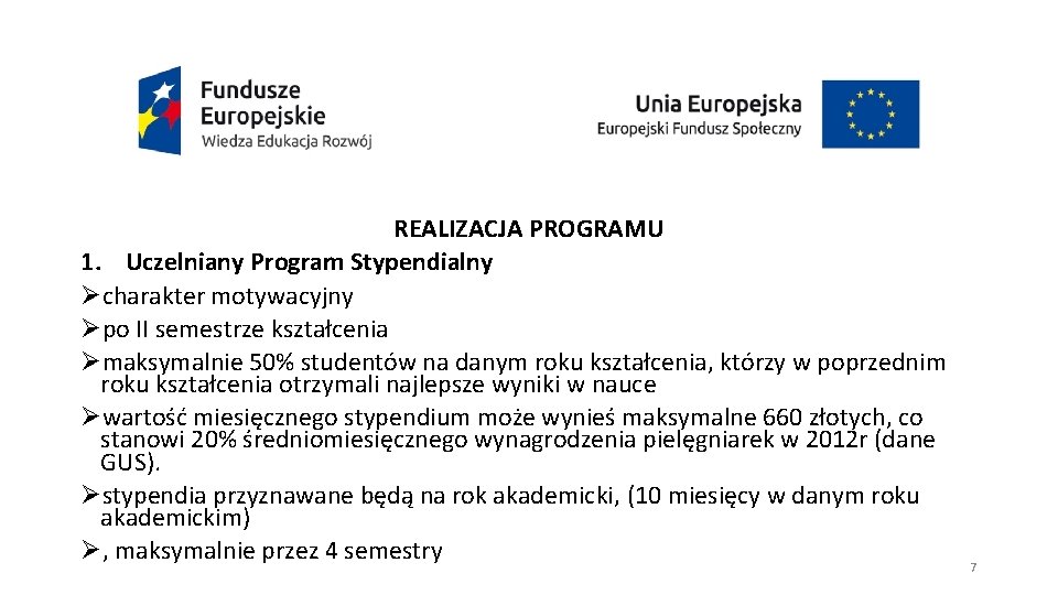 REALIZACJA PROGRAMU 1. Uczelniany Program Stypendialny Øcharakter motywacyjny Øpo II semestrze kształcenia Ømaksymalnie 50%