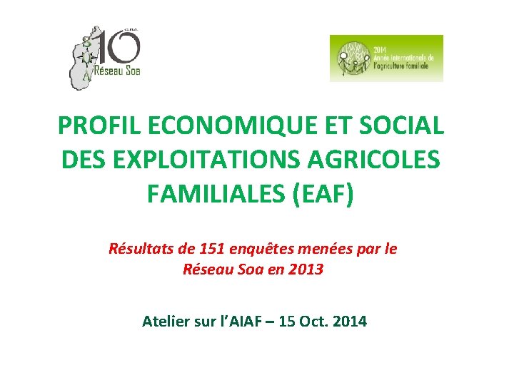 PROFIL ECONOMIQUE ET SOCIAL DES EXPLOITATIONS AGRICOLES FAMILIALES (EAF) Résultats de 151 enquêtes menées