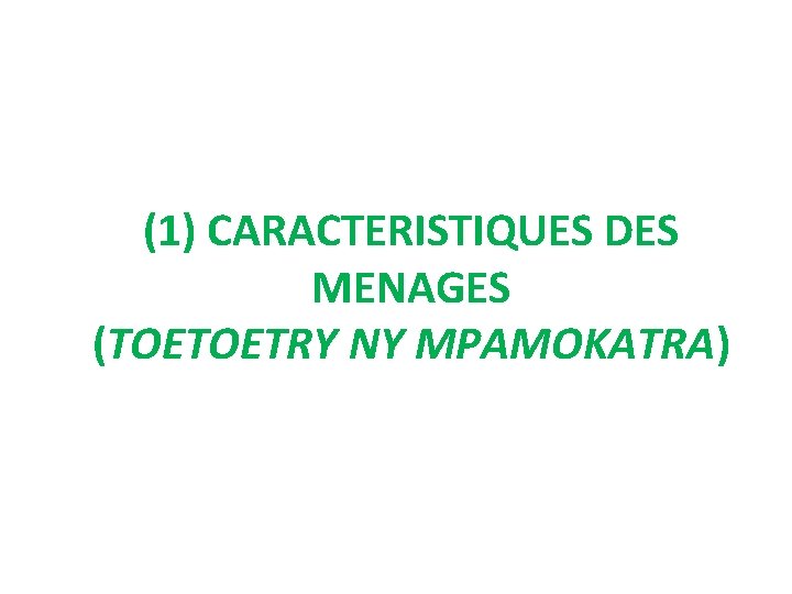 (1) CARACTERISTIQUES DES MENAGES (TOETOETRY NY MPAMOKATRA) 