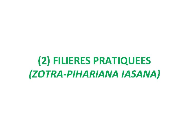 (2) FILIERES PRATIQUEES (ZOTRA-PIHARIANA IASANA) 