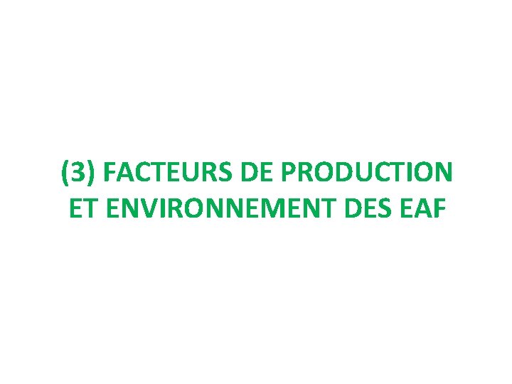 (3) FACTEURS DE PRODUCTION ET ENVIRONNEMENT DES EAF 