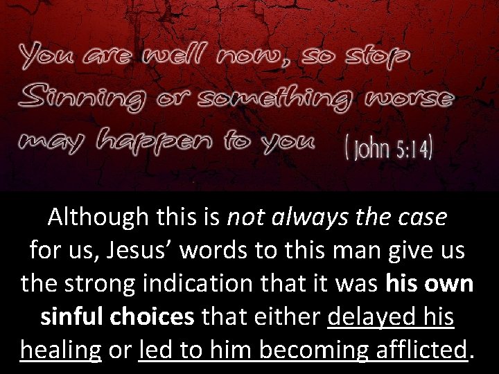 Although this is not always the case for us, Jesus’ words to this man