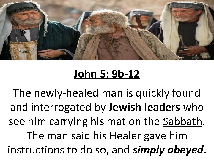 John 5: 9 b-12 The newly-healed man is quickly found and interrogated by Jewish