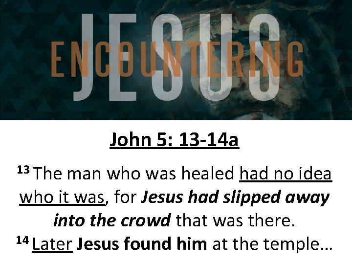 John 5: 13 -14 a 13 The man who was healed had no idea