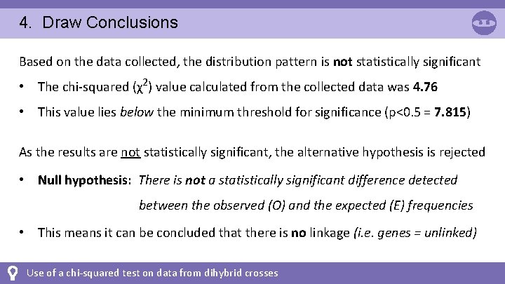 4. Draw Conclusions Based on the data collected, the distribution pattern is not statistically