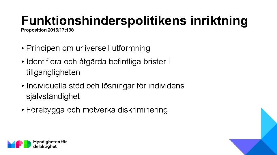 Funktionshinderspolitikens inriktning Proposition 2016/17: 188 • Principen om universell utformning • Identifiera och åtgärda