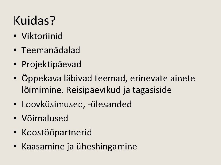 Kuidas? • • Viktoriinid Teemanädalad Projektipäevad Õppekava läbivad teemad, erinevate ainete lõimimine. Reisipäevikud ja