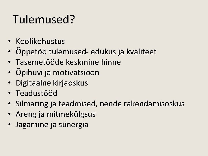 Tulemused? • • • Koolikohustus Õppetöö tulemused- edukus ja kvaliteet Tasemetööde keskmine hinne Õpihuvi
