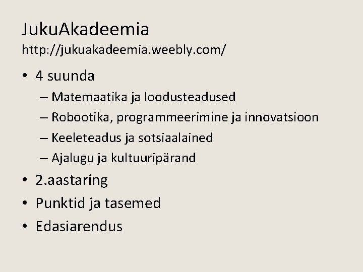 Juku. Akadeemia http: //jukuakadeemia. weebly. com/ • 4 suunda – Matemaatika ja loodusteadused –