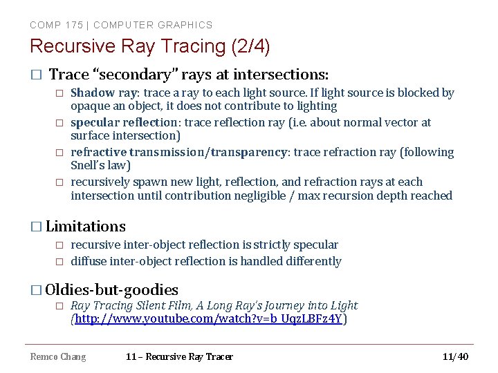 COMP 175 | COMPUTER GRAPHICS Recursive Ray Tracing (2/4) � Trace “secondary” rays at