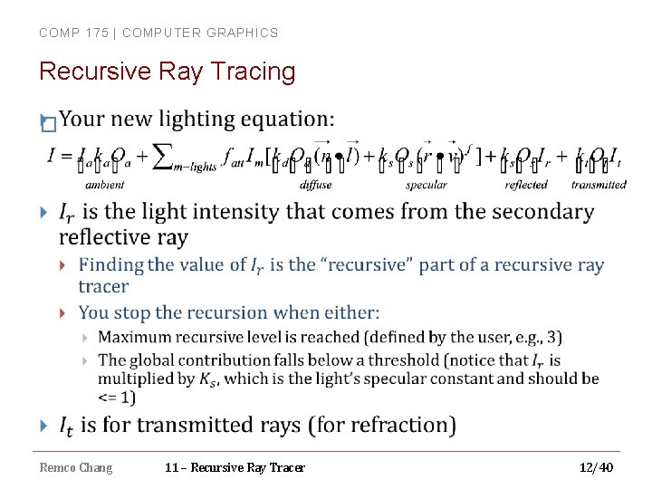 COMP 175 | COMPUTER GRAPHICS Recursive Ray Tracing � Remco Chang 11 – Recursive